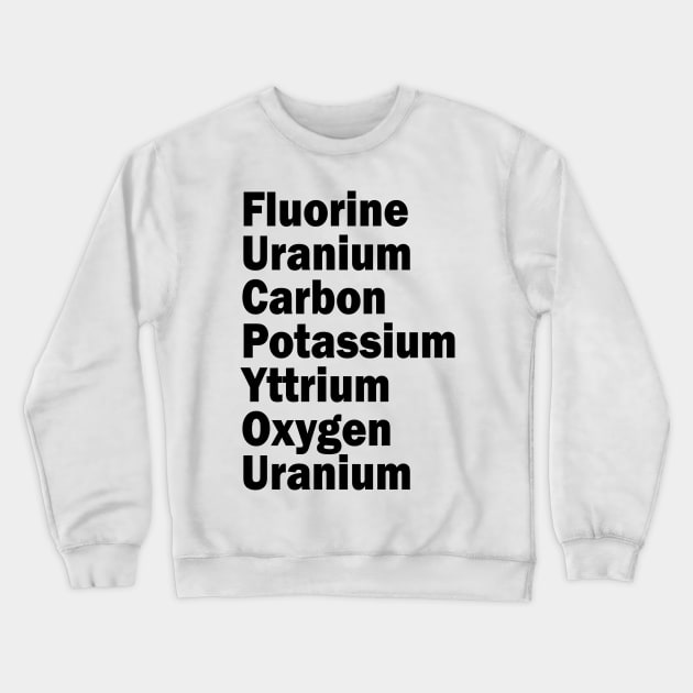 fluorine uranium carbon potassium yttrium oxygen uranium Crewneck Sweatshirt by mdr design